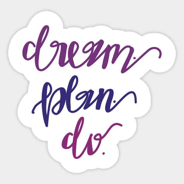 Dream. Plan. Do. Sticker by Haleys Hand